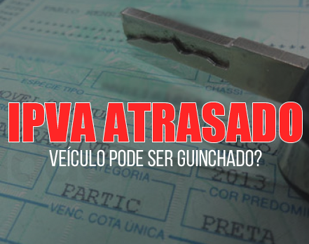 IPVA atrasado: Veículo pode ser guinchado?